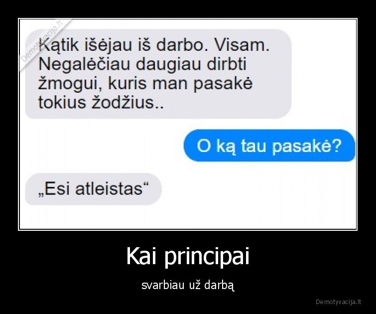 Kai principai - svarbiau už darbą. 