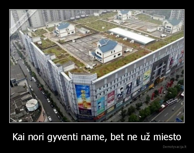 Kai nori gyventi name, bet ne už miesto