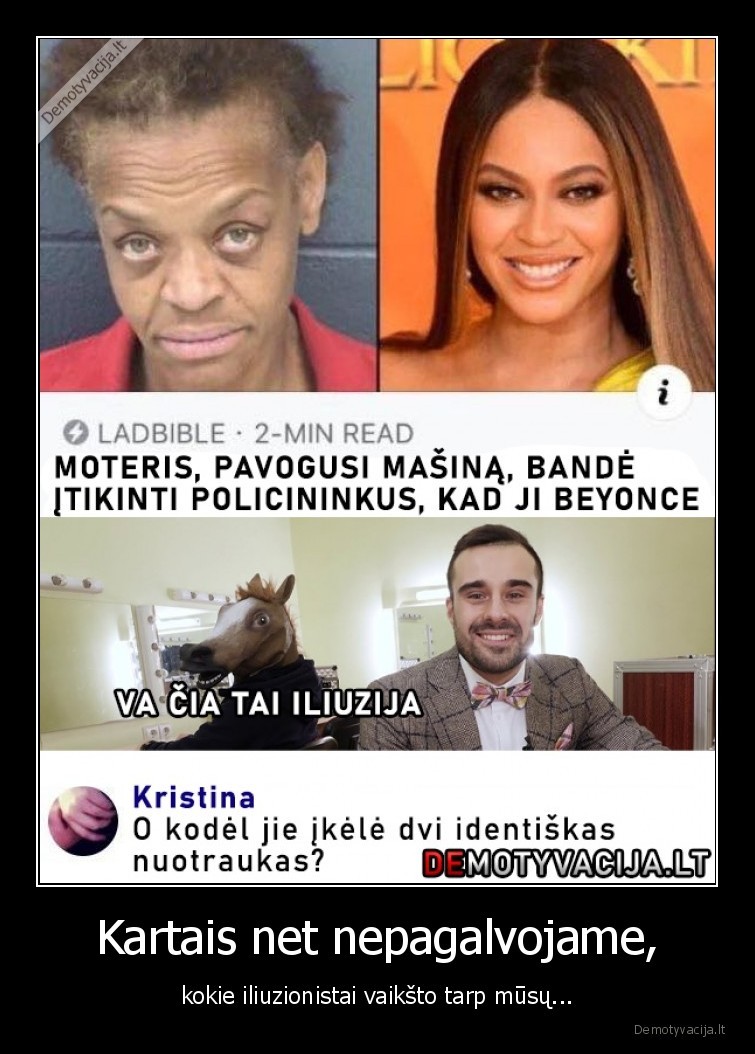 Kartais net nepagalvojame, - kokie iliuzionistai vaikšto tarp mūsų.... 