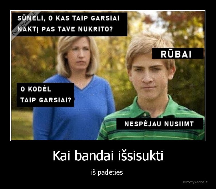 Kai bandai išsisukti - iš padėties . 