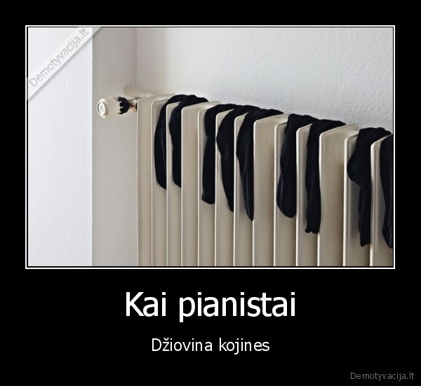 Kai pianistai - Džiovina kojines. 