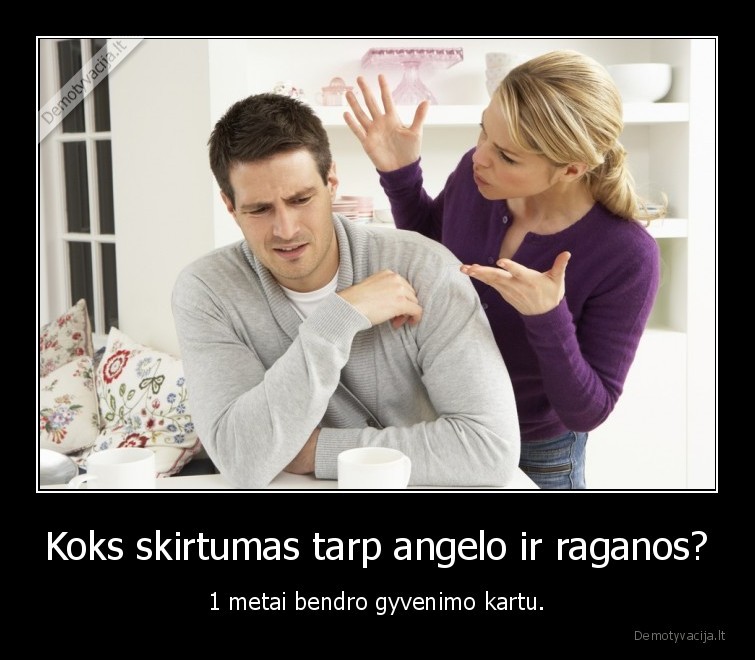 Koks skirtumas tarp angelo ir raganos? - 1 metai bendro gyvenimo kartu.. 