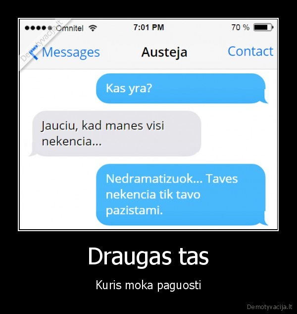 Draugas tas - Kuris moka paguosti. 